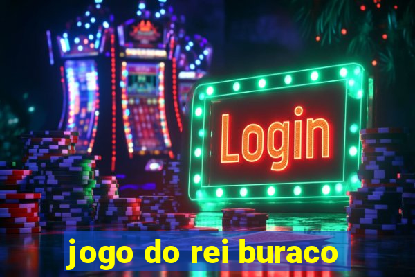 jogo do rei buraco